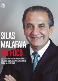Title: Silas Malafaia em Foco: O que pensa o pastor mais polêmico do Brasil sobre os mais importantes temas da atualidade, Author: Silas Malafaia