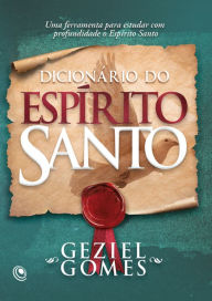 Title: Dicionário do Espírito Santo: Uma ferramenta para estudar com profundidade o Espírito Santo, Author: Geziel Gomes