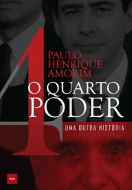 Title: O quarto poder: Uma outra história, Author: Paulo Henrique Amorim