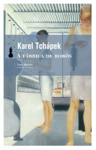 Title: A fábrica de robôs, Author: Karel Tchápek