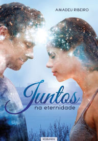 Title: Juntos na eternidade, Author: Amadeu Ribeiro