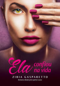 Title: Ela confiou na vida, Author: Zibia Gasparetto