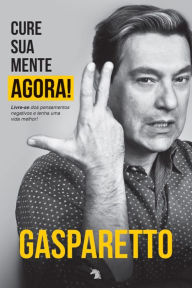 Title: Cure sua mente agora!, Author: Luiz Gasparetto