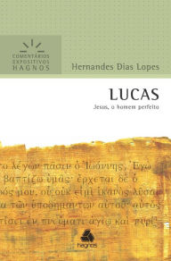 Title: Lucas: Jesus, o homem perfeito, Author: Hernandes Dias Lopes