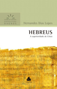 Title: HEBREUS: A superioridade de Cristo, Author: Hernandes Dias Lopes