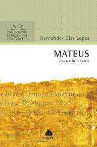 Title: Mateus: Jesus, o Rei dos reis, Author: Hernandes Dias Lopes