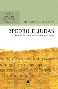Title: 2 Pedro e Judas: Quando os falsos profetas atacam a Igreja, Author: Hernandes Dias Lopes