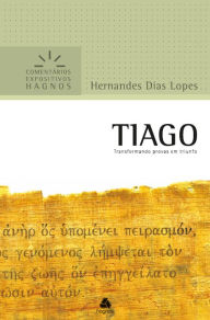 Title: Tiago: Transformando as provas em triunfo, Author: Hernandes Dias Lopes
