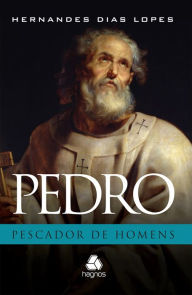 Title: Pedro: Pescador de homens, Author: Hernandes Dias Lopes