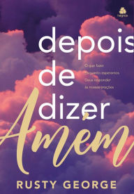 Title: Depois de dizer Amém: O que fazer enquanto esperamos Deus responder às nossas orações, Author: Rusty George