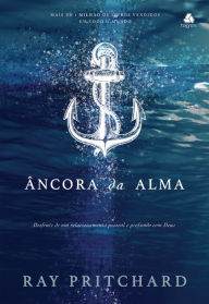 Title: Âncora da Alma: Desfrute de um relacionamento pessoal e profundo com Deus, Author: Ray Pritchard