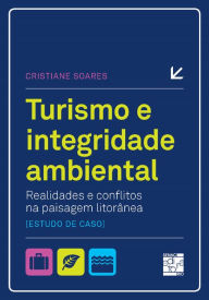 Title: Turismo e integridade ambiental: realidades e conflitos na paisagem litorânea (estudo de caso), Author: Cristiane Soares