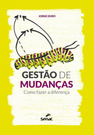 Title: Gestão de mudanças: como fazer a diferença, Author: Jorge Duro
