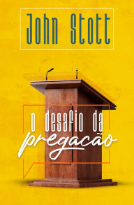 Title: O Desafio da Pregação, Author: John Stott