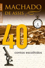 Title: 40 contos escolhidos, Author: Joaquim Maria Machado de Assis