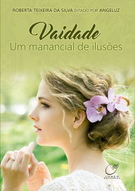 Title: Vaidade: Um manancial de ilusões, Author: Roberta Teixeira da Silva