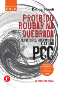 Title: Proibido roubar na quebrada: territrio, hierarquia e lei no PCC, Author: Karina Biondi