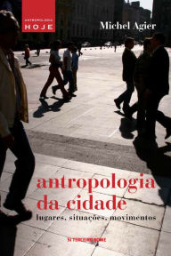 Title: Antropologia da cidade: lugares, situações, movimentos, Author: Michel Agier