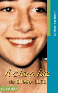 Title: A clara luz de Chiara Luce, Author: Michelle Zanzucchi