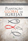 Plantação global de igrejas: Princípios bíblicos e as melhores estratégias de multiplicação