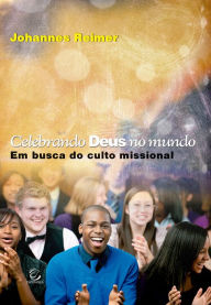 Title: Celebrando Deus no mundo: Em busca do culto missional, Author: Johannes Reimer