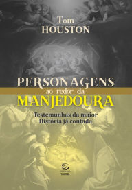 Title: Personagens ao redor da manjedoura: Testemunhas da maior História já contada, Author: Tom Houston