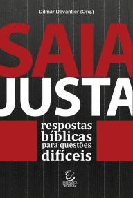 Title: Saia justa: Respostas bíblicas para questões difíceis, Author: Dilmar Devantier