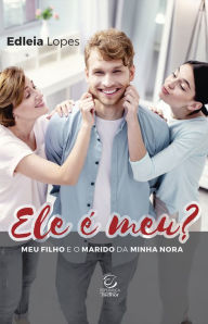 Title: Ele é meu?: Meu filho e o marido da minha nora, Author: Edleia Lopes