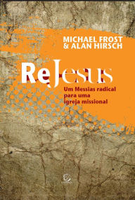 Title: ReJesus: Um Messias radical para uma igreja missional, Author: Michael Frost