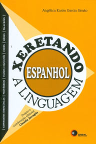 Title: Xeretando a linguagem em Espanhol, Author: Angelica Karim Garcia Simão
