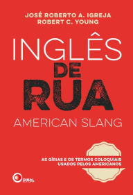 Title: Inglês de Rua: As girias e os termos coloquiais usados pelos americanos, Author: José Roberto A. Igreja