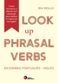 Title: Look Up Phrasal Verbs: Dicionário Português - Inglês, Author: Bia Mollo