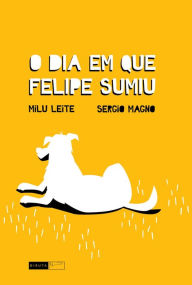 Title: O dia em que Felipe sumiu, Author: Milu Leite
