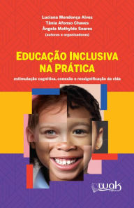Title: Educação Inclusiva na Prática, Author: Luciana Mendonça Alves