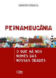 Title: Pernambucânia: O que há nos nomes das nossas cidades, Author: Homero Fonseca