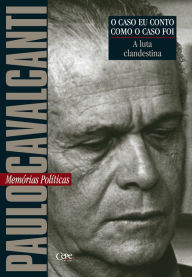 Title: A luta clandestina: Memórias Políticas, Author: Paulo Cavalcanti