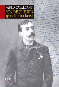 Title: Eça de Queiroz: Agitador no Brasil, Author: Paulo Cavalcanti