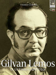 Title: Gilvan Lemos: o último capítulo: Coleção Memória, Author: Thiago Correa