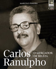 Title: Carlos Ranulpho: o mercador de beleza, Author: Marcelo Pereira