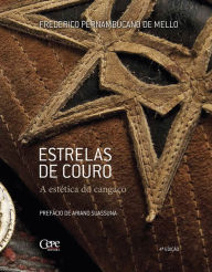 Title: Estrelas de couro: A estética do cangaço, Author: Frederico Pernambucano de Mello
