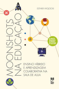 Title: Moonshots na educação, Author: Esther Wojcicki