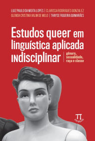 Title: Estudos queer em linguística aplicada indisciplinar: gênero, sexualidade, raça e classe, Author: Luiz Paulo da Moita Lopes