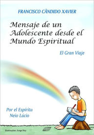 Title: Mensaje de un adolescende desde el Mundo Espiritual, Author: Francisco Candido Xavier