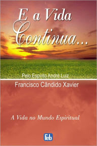 Title: E a Vida Continua, Author: Francisco Candido Xavier