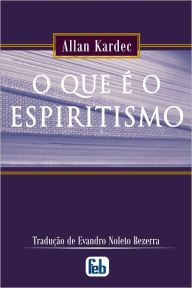 Title: O Que é o Espiritismo, Author: Allan Kardec