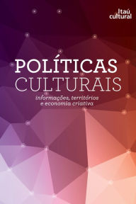 Title: Políticas Culturais - Informações, territórios e economia criativa, Author: Lia Calabre