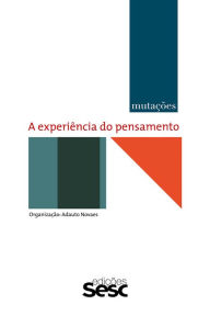 Title: Mutações: a experiência do pensamento, Author: Adauto Novaes