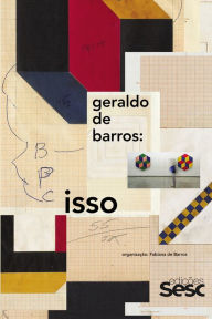 Title: Geraldo de Barros: Isso, Author: Fabiana de Barros