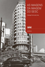 Title: As imagens da imagem do Sesc: Contextos de uso e funções sociais da fotografia na trajetória institucional, Author: Solange Ferraz