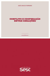 Title: Conflito e cooperação entre gerações, Author: José Carlos Ferrigno